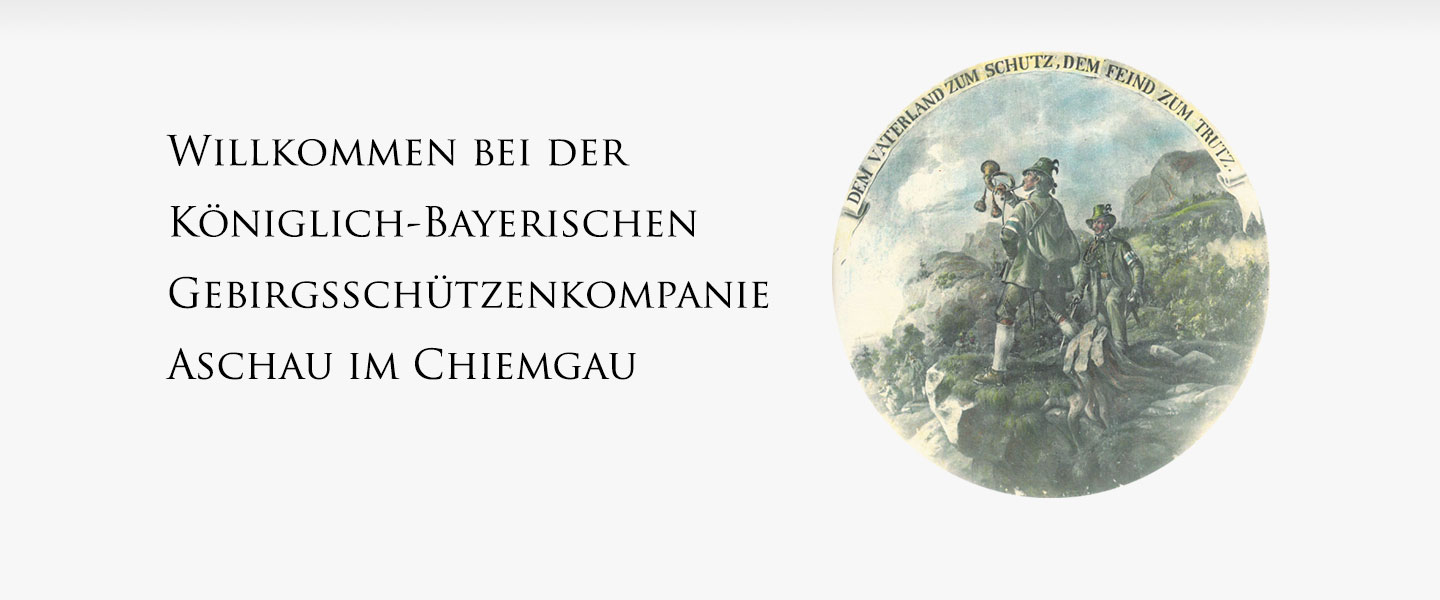 Willkommen bei der Königlich Bayerischen Gebirgsschützen-Kompanie Aschau im Chiemgau